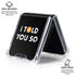 I Told You So Galaxy Z Flip6 Clear Case